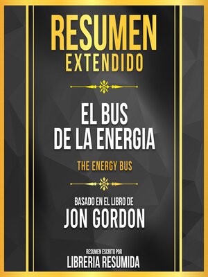 cover image of Resumen Extendido--El Bus De La Energia (The Energy Bus)--Basado En El Libro De Jon Gordon